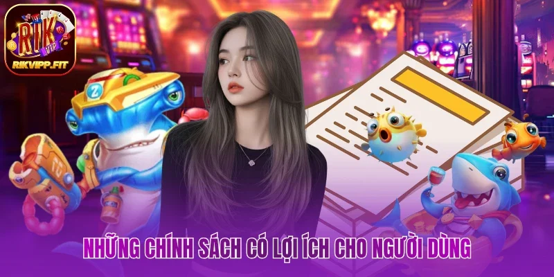 Những chính sách có lợi ích cho người dùng